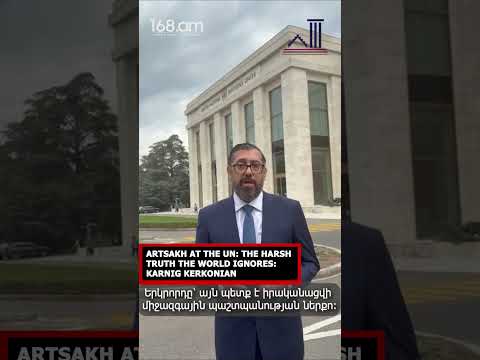 ARTSAKH AT THE UN: THE HARSH TRUTH THE WORLD IGNORES:  KARNIG KERKONIAN