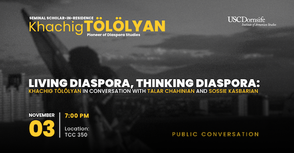 Prof. Khatchig Tölölyan to Join Drs. Talar Chahinian and Sossie Kasbarian in Conversation on Diaspora at USC